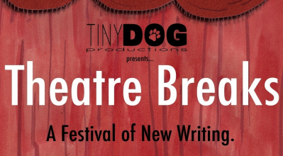 The Theatre Breaks Festival of New Writing presented by Tiny Dog Productions - click for website